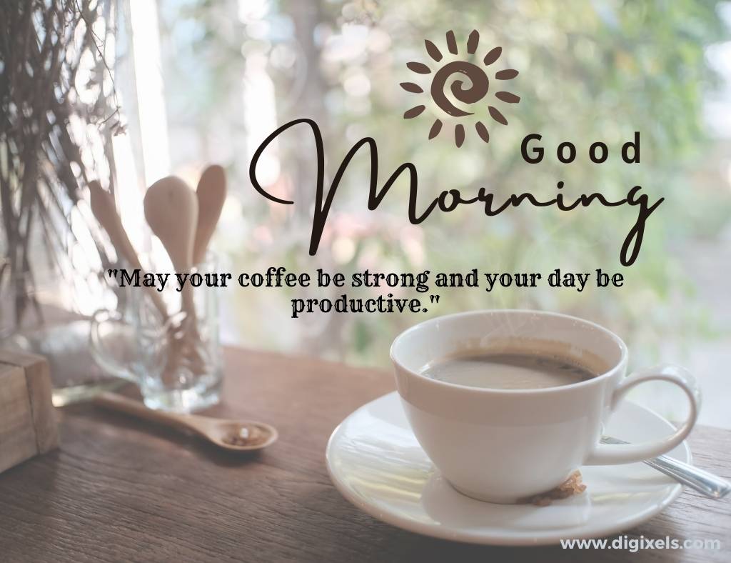 Good morning images with quotes, sun icon, tea and cup, text, wooden spoons, table
