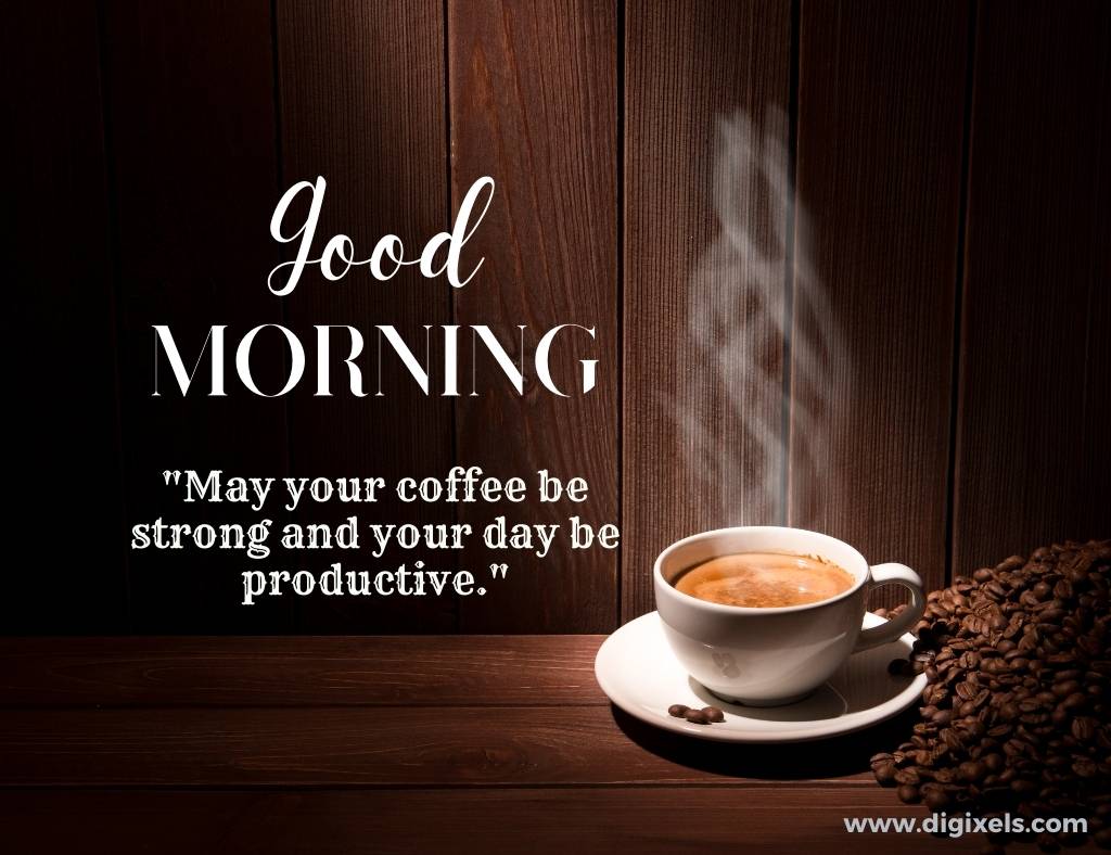 Good morning images with quotes, coffee, cup, text