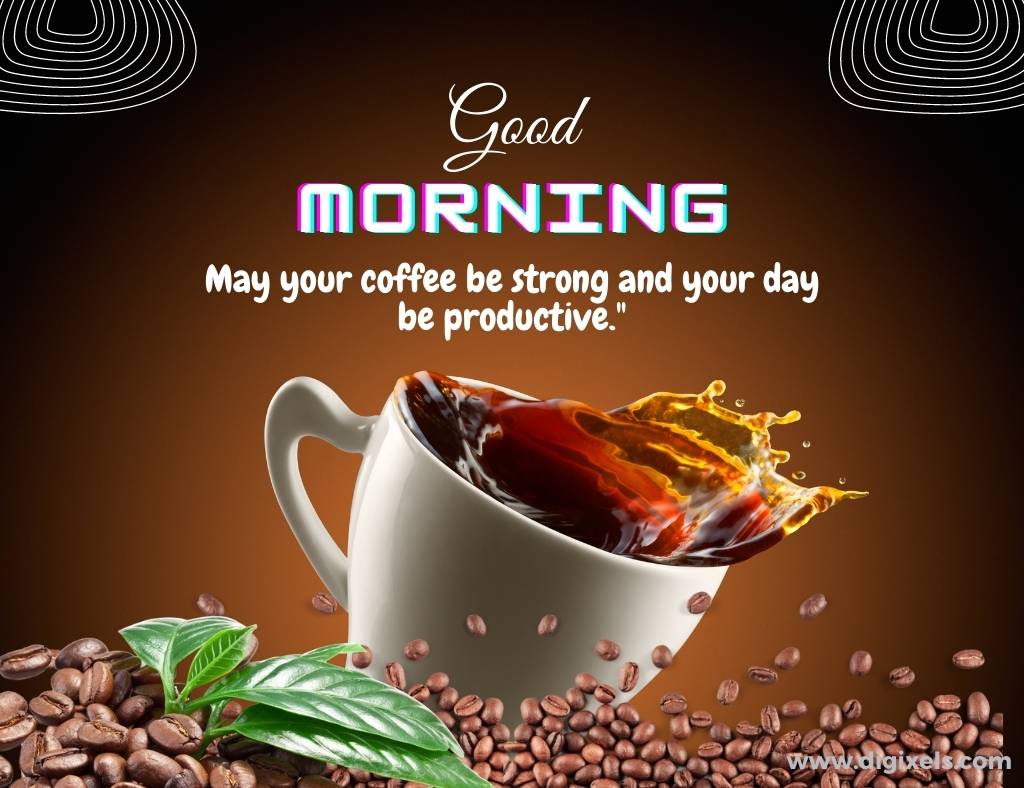 Good morning images with quotes, text, coffee, coffee cup, coffee seed, coffee leave