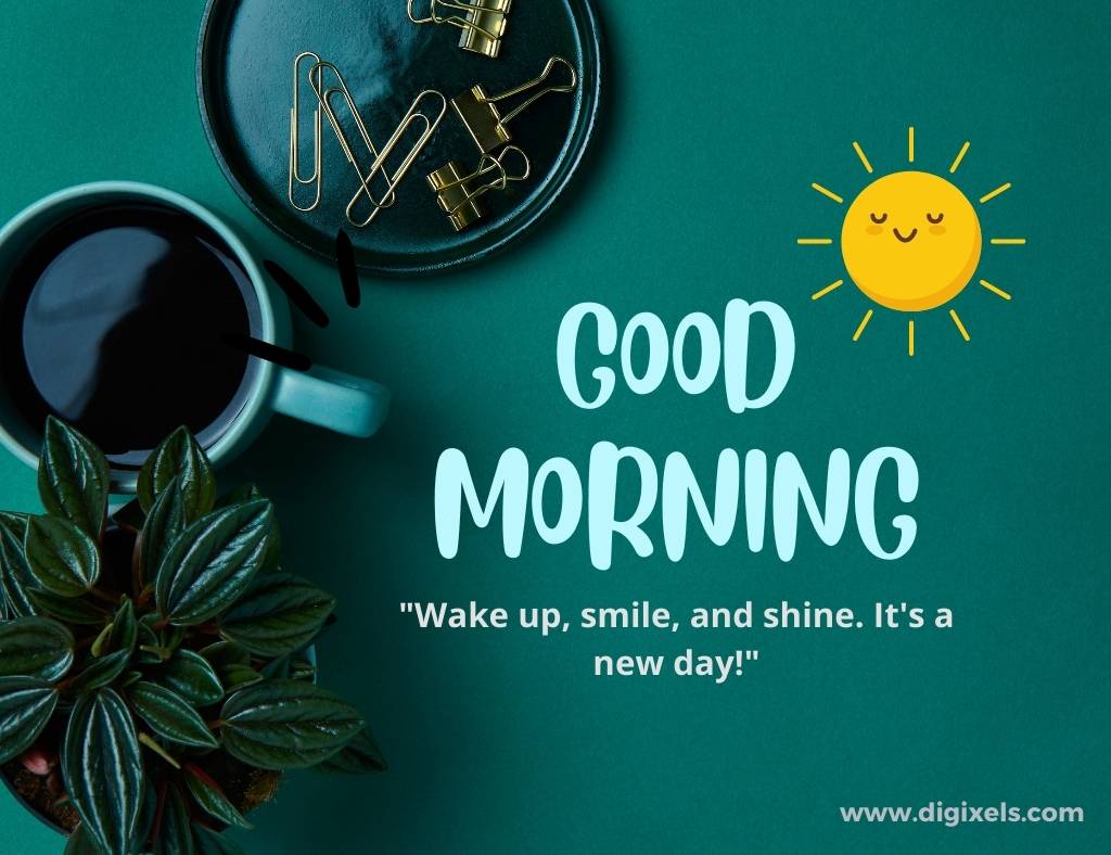Good morning images with quotes, text, sun icon, clips, cup