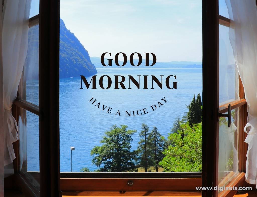 Good morning images with quotes, text, window open, lake, water out side